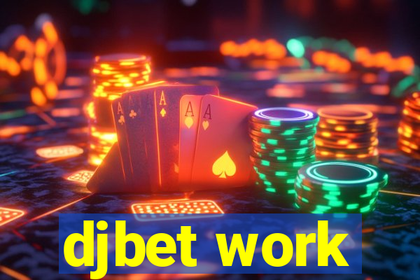 djbet work